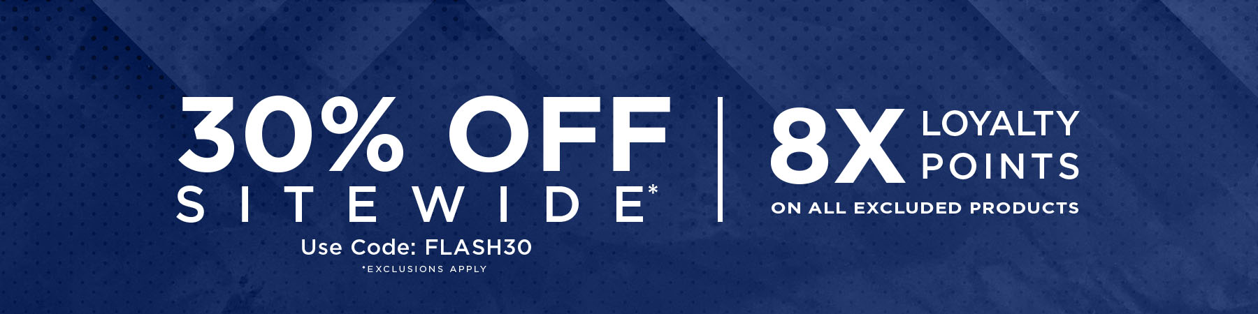 30% off Sitewide with Code FLASH30 + 8x loyalty points on excluded products
