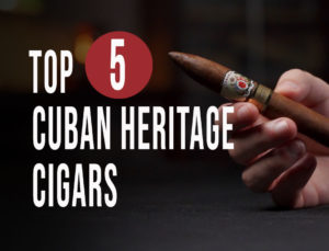 Top 5 Cuban Heritage Cigars