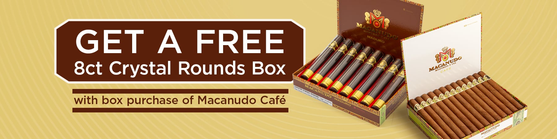 Buy a box of Macanudo Caf&eacute;, receive a free 8ct Crystal Rounds Box