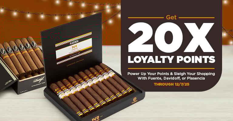 Get 20x loyalty points on Fuente, Davidoff, and Plasencia purchases