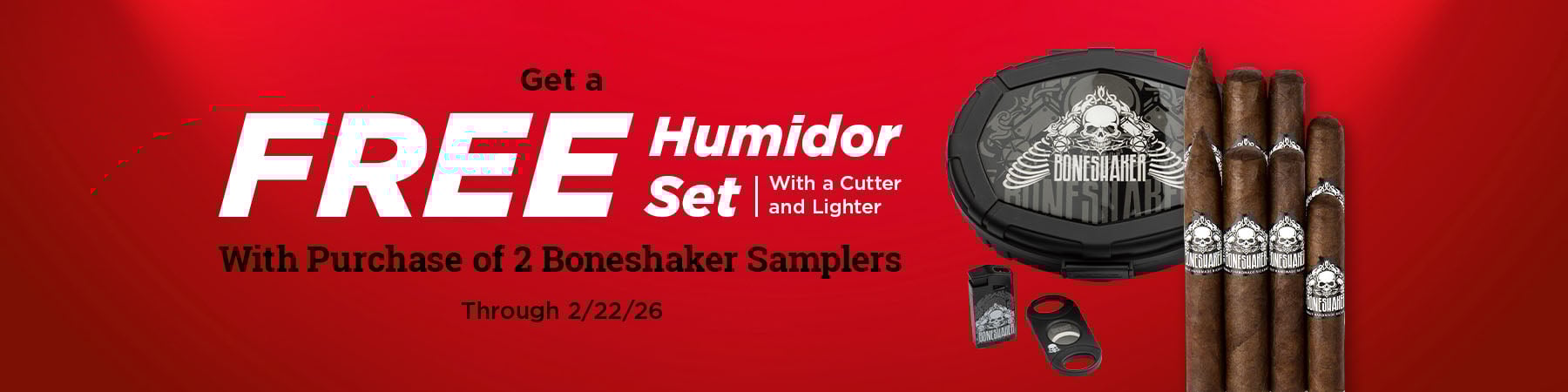 Buy 2 Boneshaker samplers and receive a free humidor set with a cutter and lighter