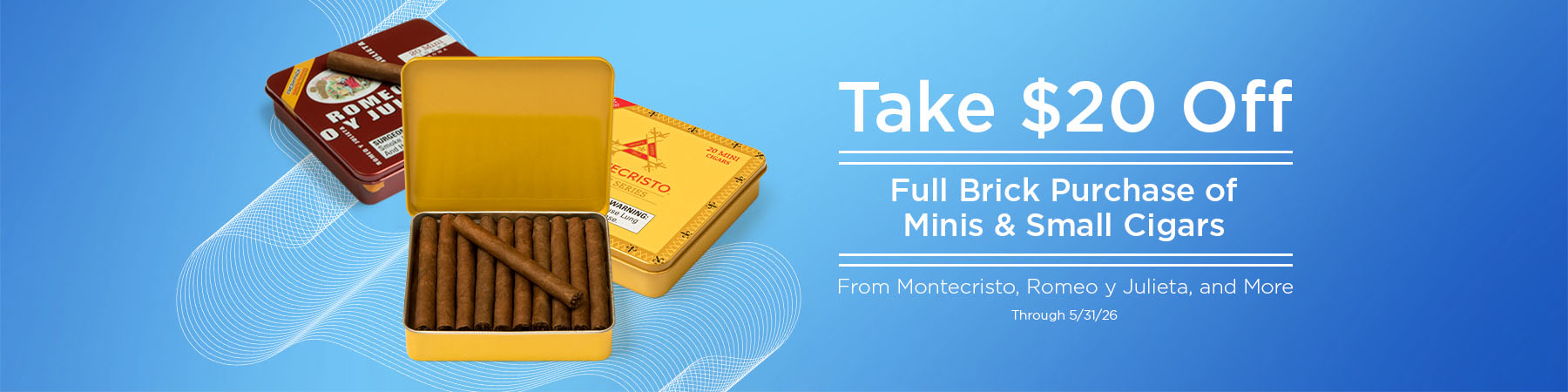 Get $20 off select small cigars and mini purchases